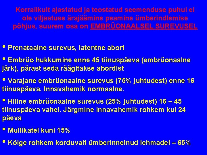 Korralikult ajastatud ja teostatud seemenduse puhul ei ole viljastuse ärajäämine peamine ümberindlemise põhjus, suurem