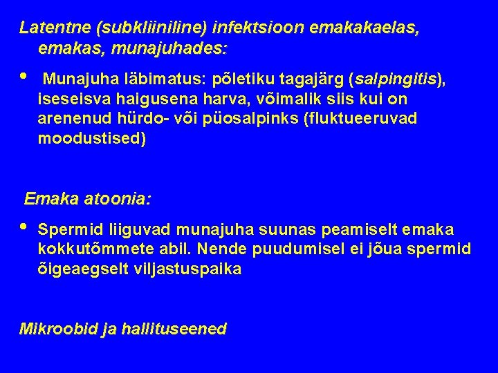 Latentne (subkliiniline) infektsioon emakakaelas, emakas, munajuhades: • Munajuha läbimatus: põletiku tagajärg (salpingitis), iseseisva haigusena