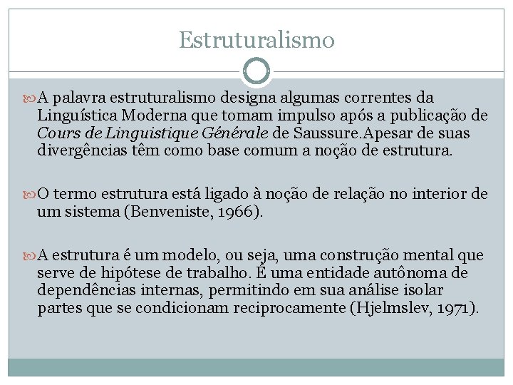 Estruturalismo A palavra estruturalismo designa algumas correntes da Linguística Moderna que tomam impulso após