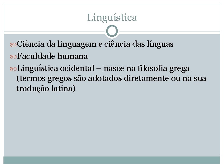 Linguística Ciência da linguagem e ciência das línguas Faculdade humana Linguística ocidental – nasce
