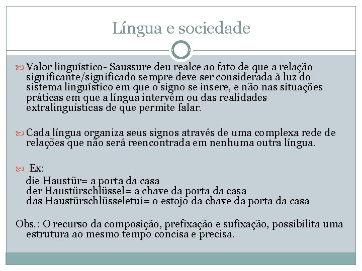 Língua e sociedade Valor linguístico- Saussure deu realce ao fato de que a relação