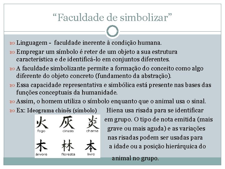 “Faculdade de simbolizar” Linguagem - faculdade inerente à condição humana. Empregar um símbolo é