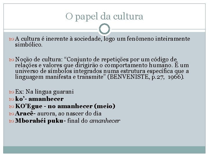 O papel da cultura A cultura é inerente à sociedade, logo um fenômeno inteiramente