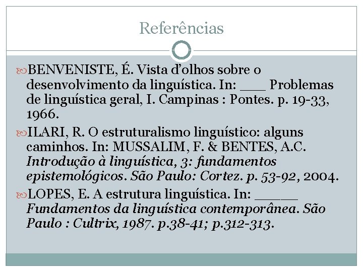 Referências BENVENISTE, É. Vista d’olhos sobre o desenvolvimento da linguística. In: ___ Problemas de
