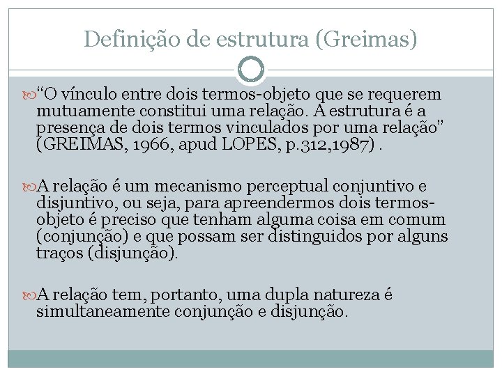 Definição de estrutura (Greimas) “O vínculo entre dois termos-objeto que se requerem mutuamente constitui