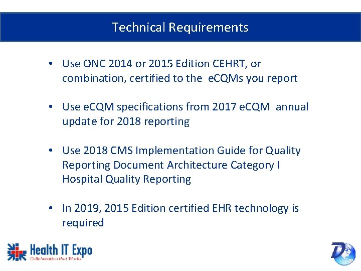 Technical Requirements • Use ONC 2014 or 2015 Edition CEHRT, or combination, certified to