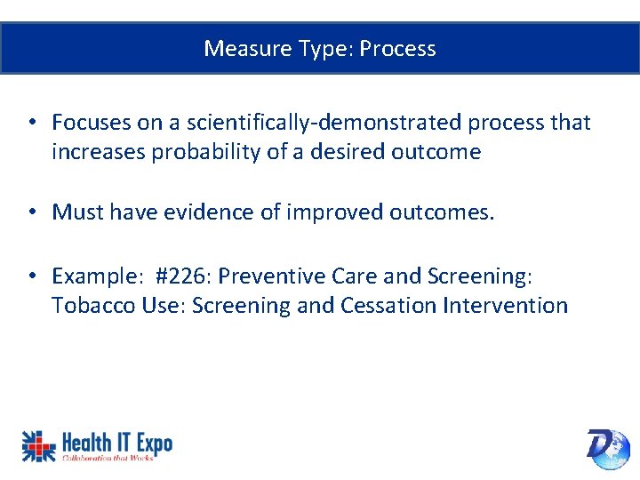 Measure Type: Process • Focuses on a scientifically-demonstrated process that increases probability of a
