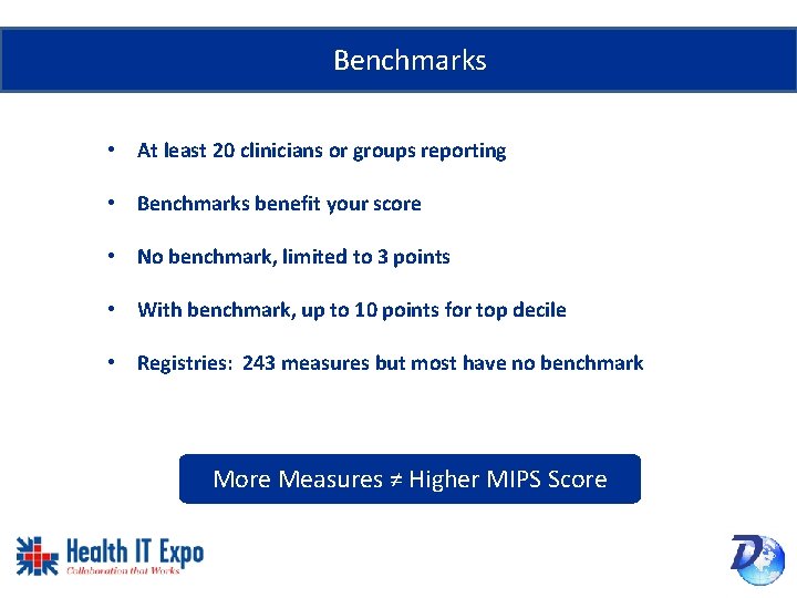 Benchmarks • At least 20 clinicians or groups reporting • Benchmarks benefit your score