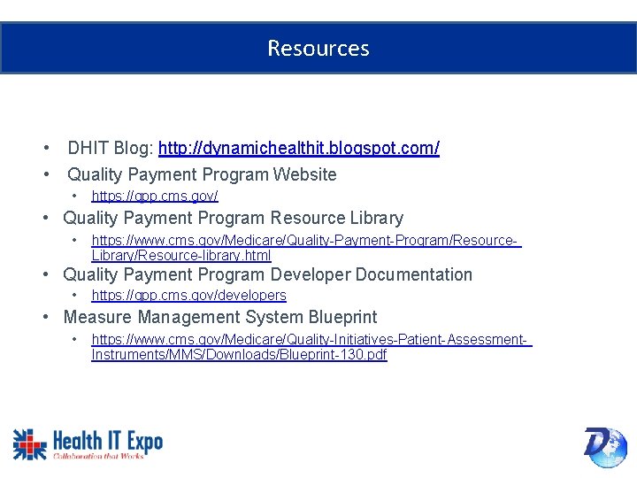 Resources • DHIT Blog: http: //dynamichealthit. blogspot. com/ • Quality Payment Program Website •