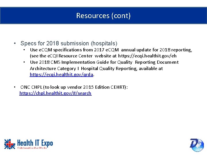 Resources (cont) • Specs for 2018 submission (hospitals) • Use e. CQM specifications from