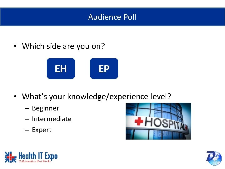 Audience Poll • Which side are you on? EH EP • What’s your knowledge/experience
