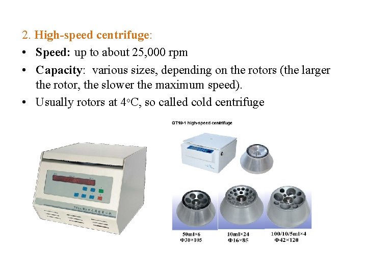 2. High-speed centrifuge: • Speed: up to about 25, 000 rpm • Capacity: various