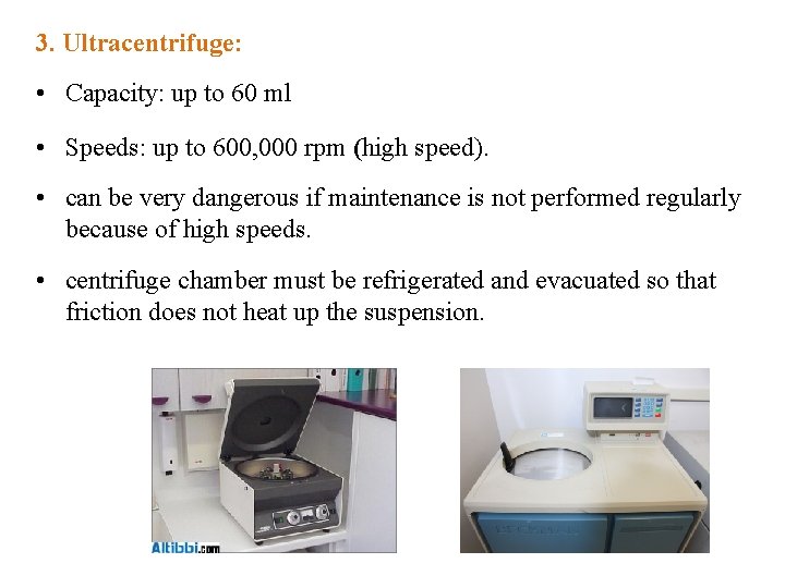 3. Ultracentrifuge: • Capacity: up to 60 ml • Speeds: up to 600, 000