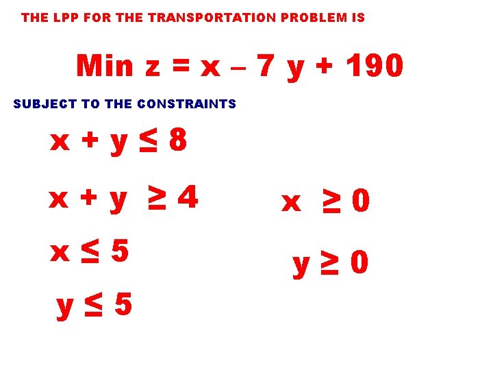 THE LPP FOR THE TRANSPORTATION PROBLEM IS Min z = x – 7 y