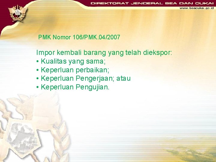 PMK Nomor 106/PMK. 04/2007 Impor kembali barang yang telah diekspor: • Kualitas yang sama;