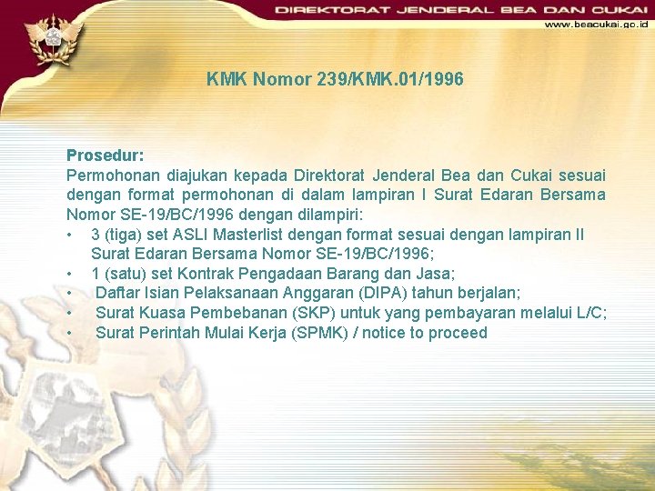 KMK Nomor 239/KMK. 01/1996 Prosedur: Permohonan diajukan kepada Direktorat Jenderal Bea dan Cukai sesuai