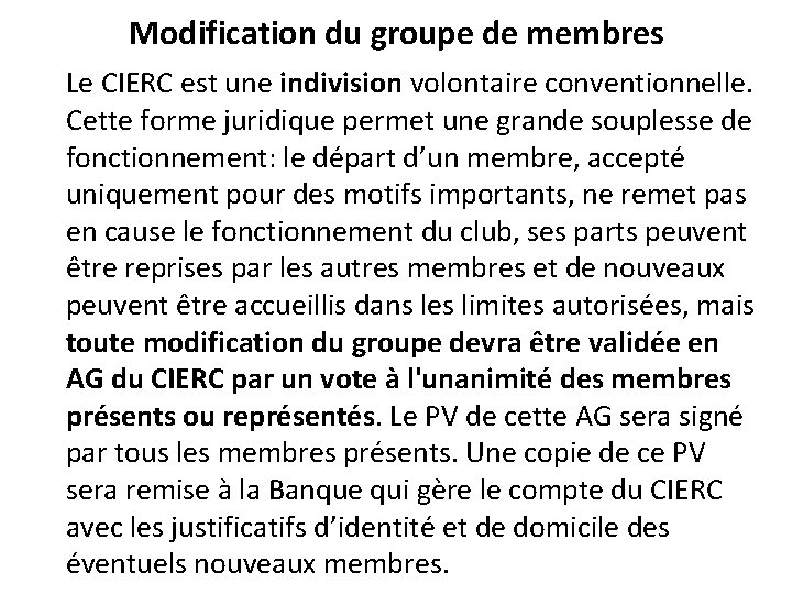 Modification du groupe de membres Le CIERC est une indivision volontaire conventionnelle. Cette forme