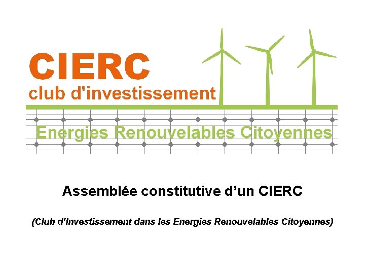 Assemblée constitutive d’un CIERC (Club d’Investissement dans les Energies Renouvelables Citoyennes) 