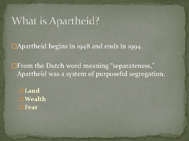 What is Apartheid? �Apartheid begins in 1948 and ends in 1994. �From the Dutch