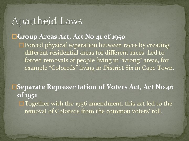 Apartheid Laws �Group Areas Act, Act No 41 of 1950 � Forced physical separation