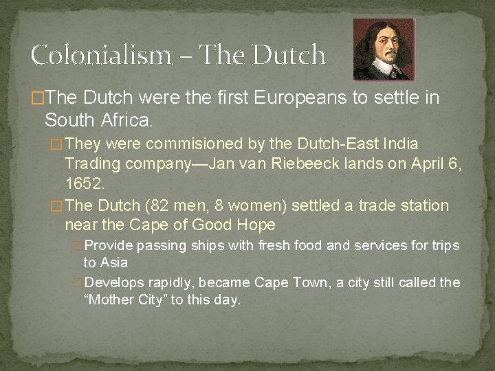 Colonialism – The Dutch �The Dutch were the first Europeans to settle in South