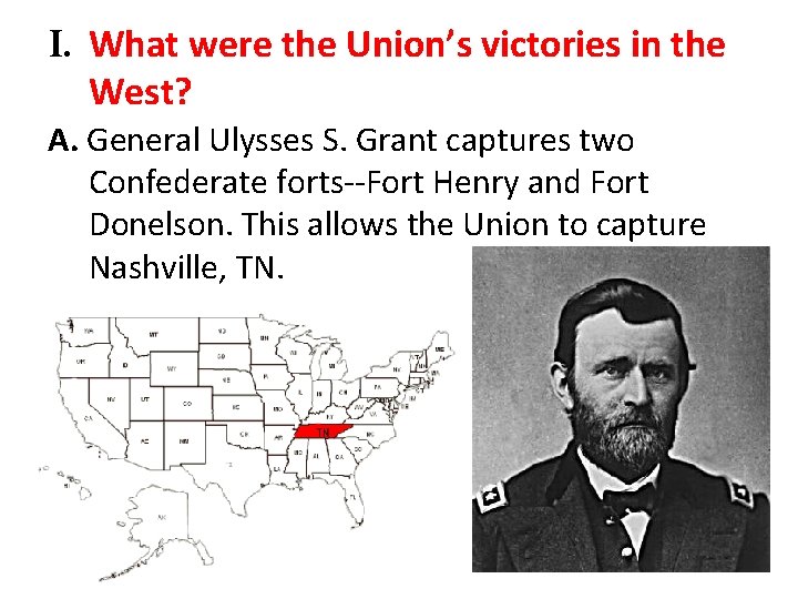 I. What were the Union’s victories in the West? A. General Ulysses S. Grant