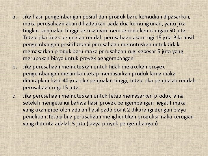 a. b. c. Jika hasil pengembangan positif dan produk baru kemudian dipasarkan, maka perusahaan