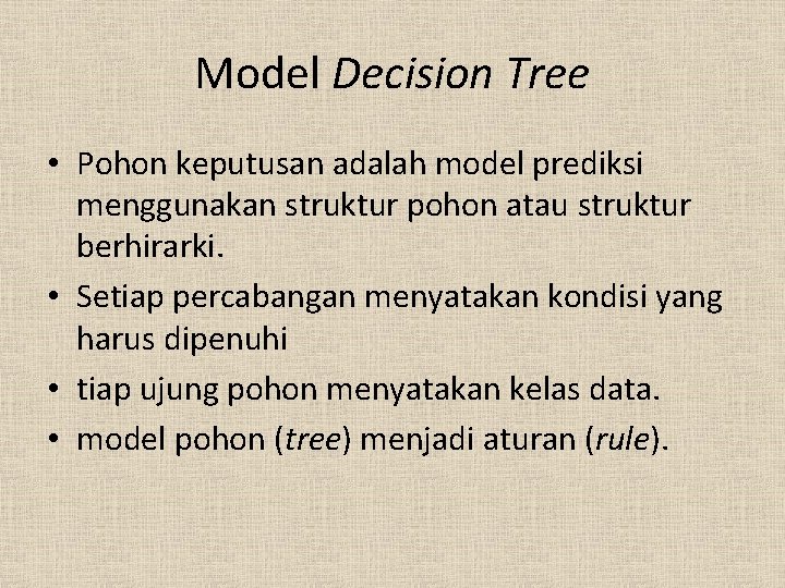 Model Decision Tree • Pohon keputusan adalah model prediksi menggunakan struktur pohon atau struktur