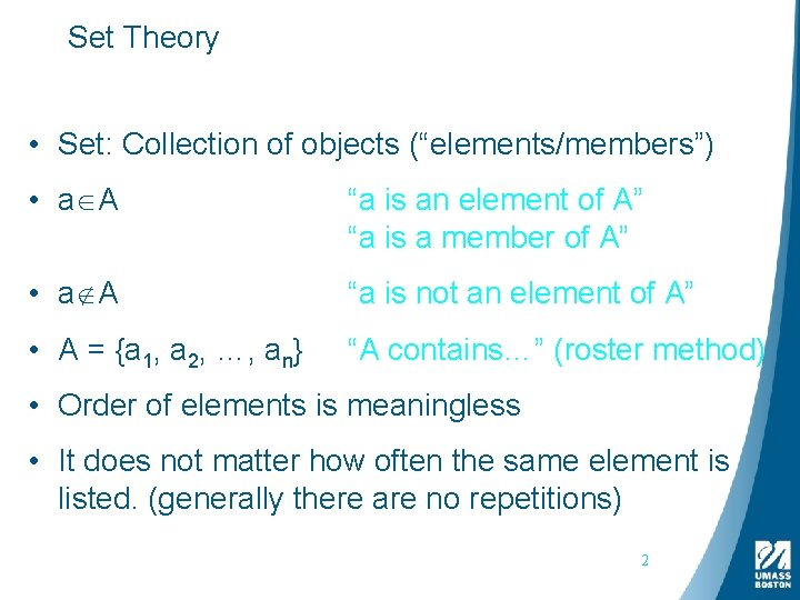 Set Theory • Set: Collection of objects (“elements/members”) • a A “a is an