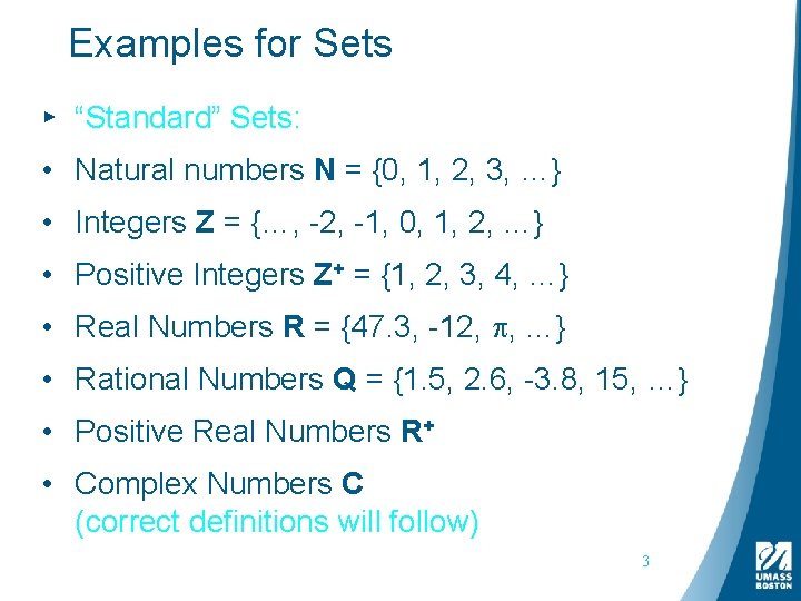 Examples for Sets ▸ “Standard” Sets: • Natural numbers N = {0, 1, 2,