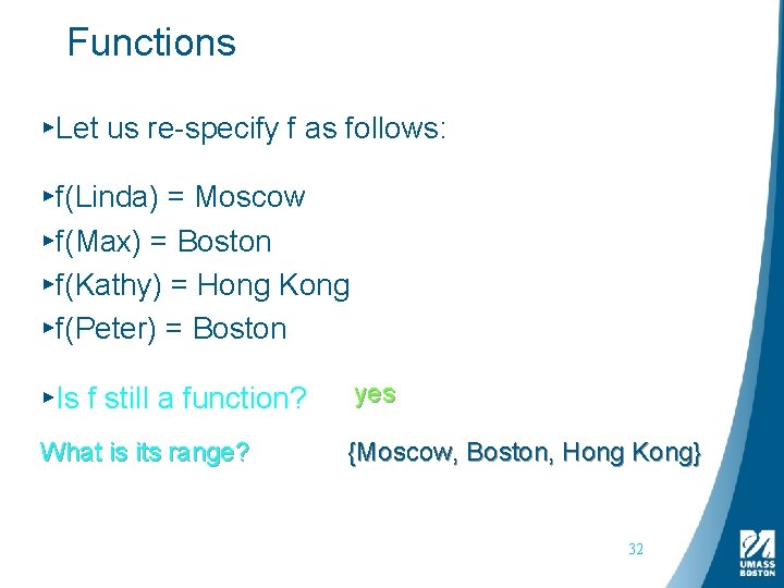 Functions ▸Let us re-specify f as follows: ▸f(Linda) = Moscow ▸f(Max) = Boston ▸f(Kathy)