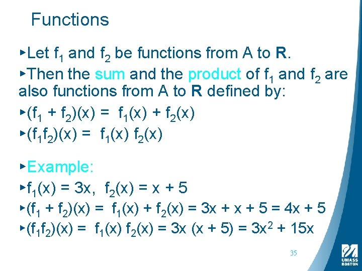 Functions ▸Let f 1 and f 2 be functions from A to R. ▸Then