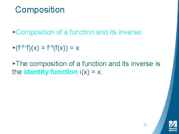 Composition ▸Composition of a function and its inverse: ▸(f-1 f)(x) = f-1(f(x)) = x