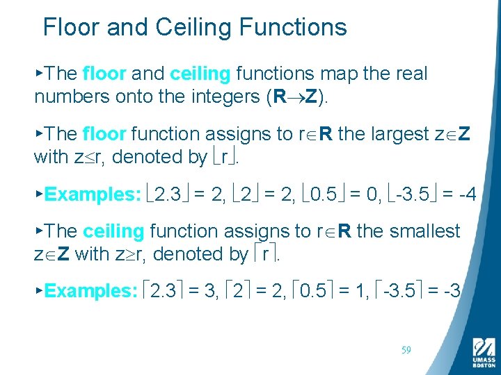 Floor and Ceiling Functions ▸The floor and ceiling functions map the real numbers onto