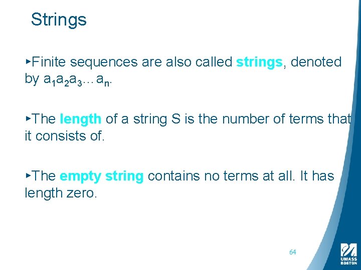 Strings ▸Finite sequences are also called strings, denoted by a 1 a 2 a