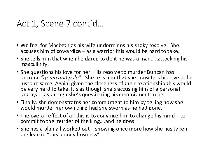 Act 1, Scene 7 cont’d… • We feel for Macbeth as his wife undermines