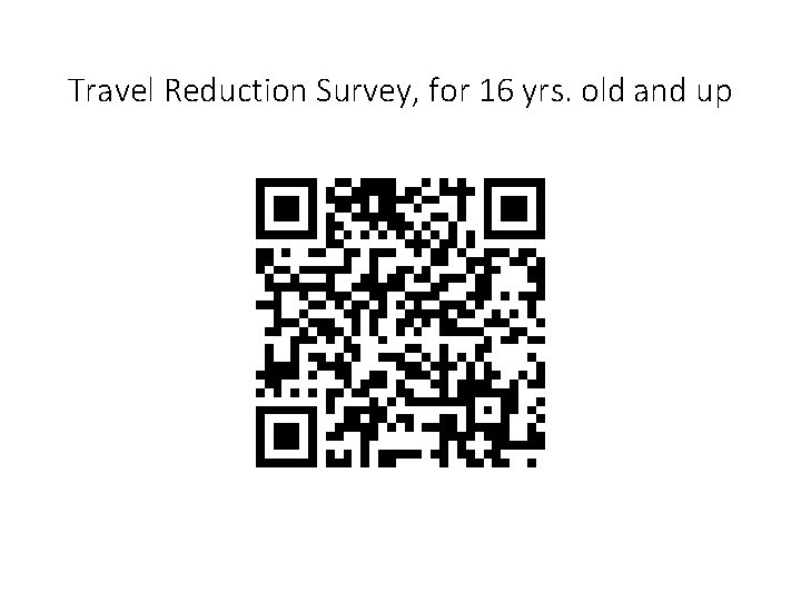 Travel Reduction Survey, for 16 yrs. old and up 