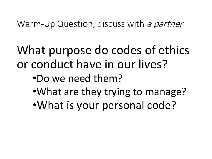 Warm-Up Question, discuss with a partner What purpose do codes of ethics or conduct