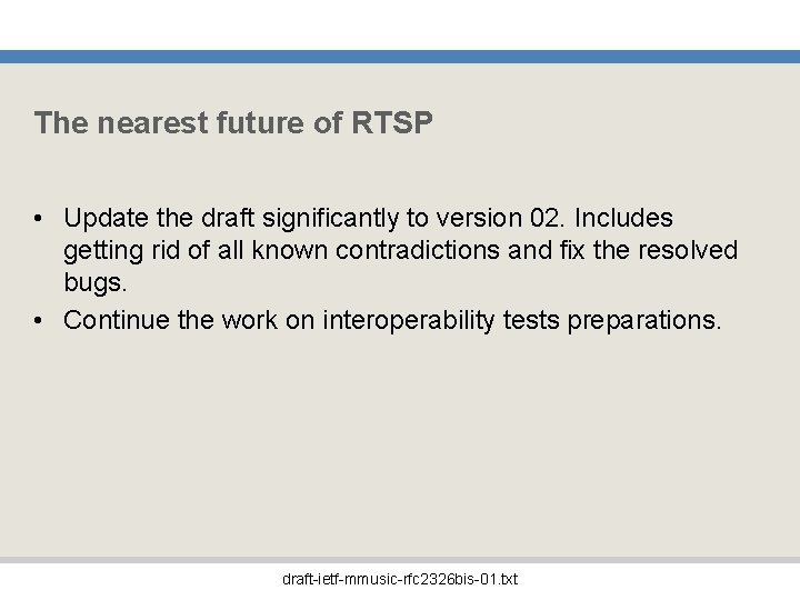 The nearest future of RTSP • Update the draft significantly to version 02. Includes
