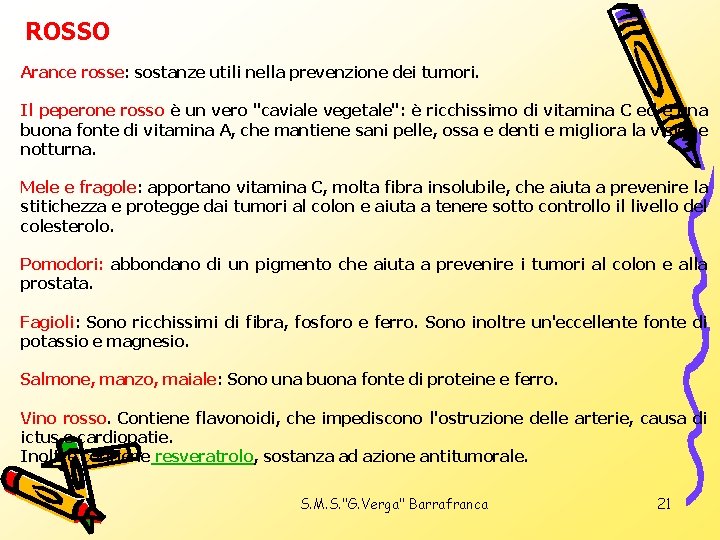 ROSSO Arance rosse: sostanze utili nella prevenzione dei tumori. Il peperone rosso è un