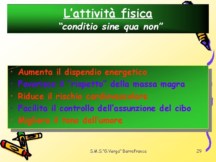 L’attività fisica “conditio sine qua non” • • • Aumenta il dispendio energetico Favorisce