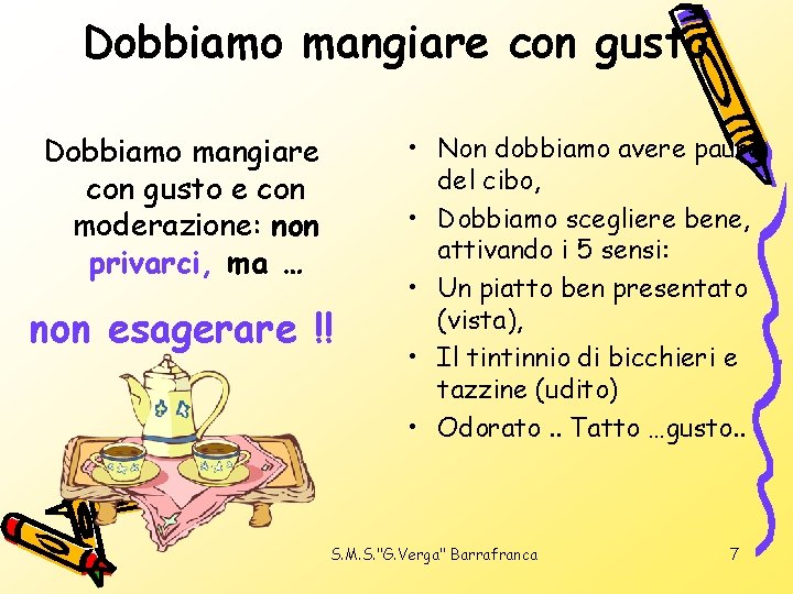 Dobbiamo mangiare con gusto e con moderazione: non privarci, ma … non esagerare !!