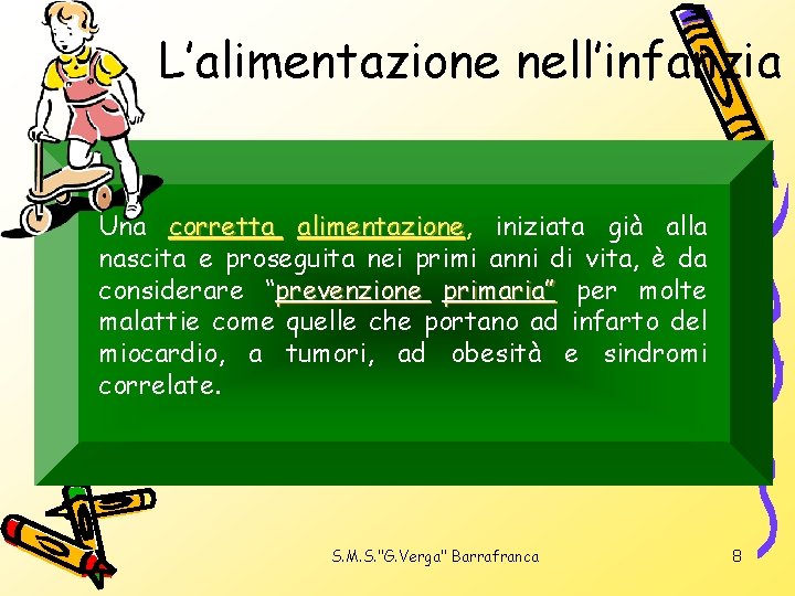 L’alimentazione nell’infanzia Una corretta alimentazione, alimentazione iniziata già alla nascita e proseguita nei primi