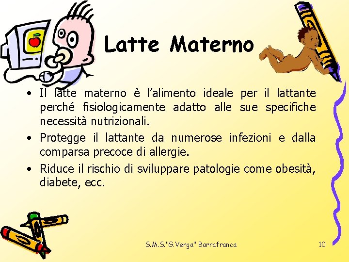 Latte Materno • Il latte materno è l’alimento ideale per il lattante perché fisiologicamente