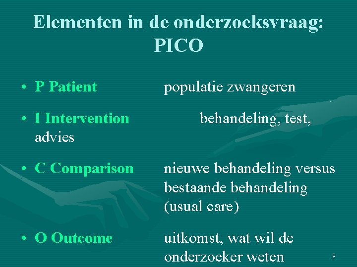 Elementen in de onderzoeksvraag: PICO • P Patient • I Intervention advies populatie zwangeren