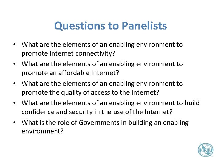 Questions to Panelists • What are the elements of an enabling environment to promote