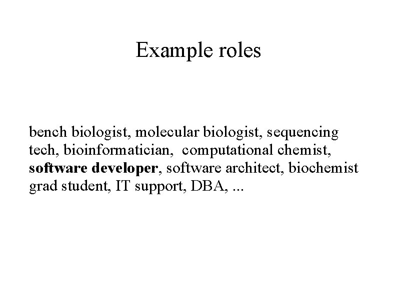 Example roles bench biologist, molecular biologist, sequencing tech, bioinformatician, computational chemist, software developer, software