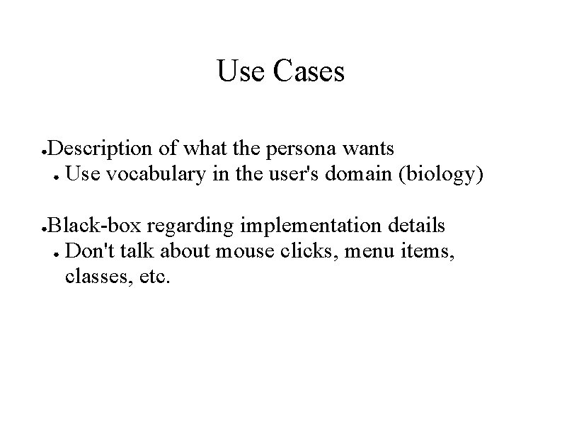 Use Cases ● ● Description of what the persona wants ● Use vocabulary in