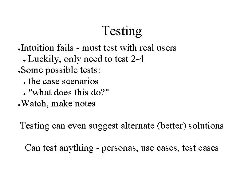 Testing Intuition fails - must test with real users ● Luckily, only need to