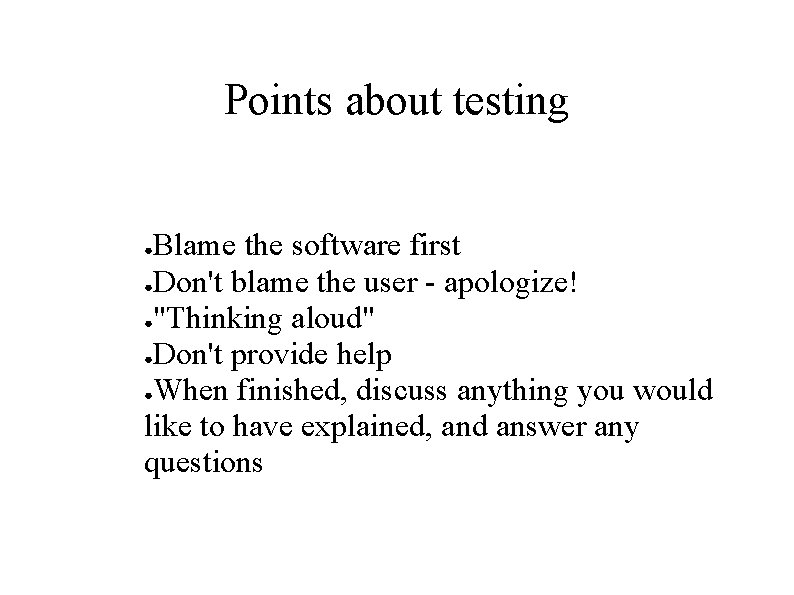Points about testing Blame the software first ●Don't blame the user - apologize! ●"Thinking